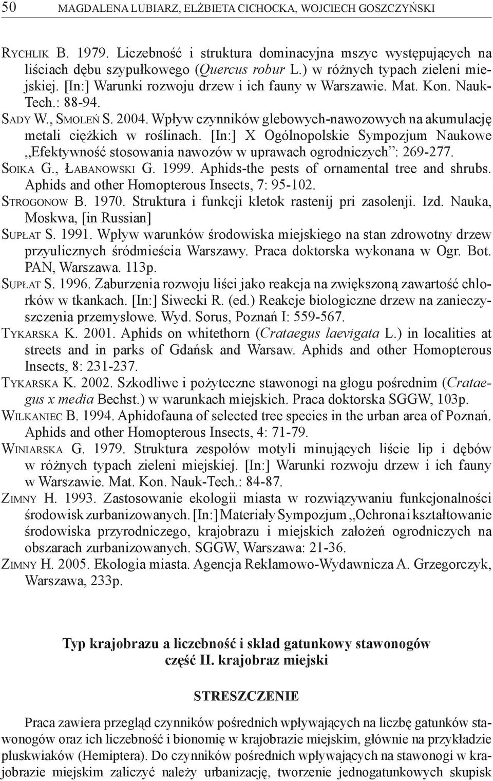 Wpływ czynników glebowych-nawozowych na akumulację metali ciężkich w roślinach. [In:] X Ogólnopolskie Sympozjum Naukowe Efektywność stosowania nawozów w uprawach ogrodniczych : 269-277. Soika G.