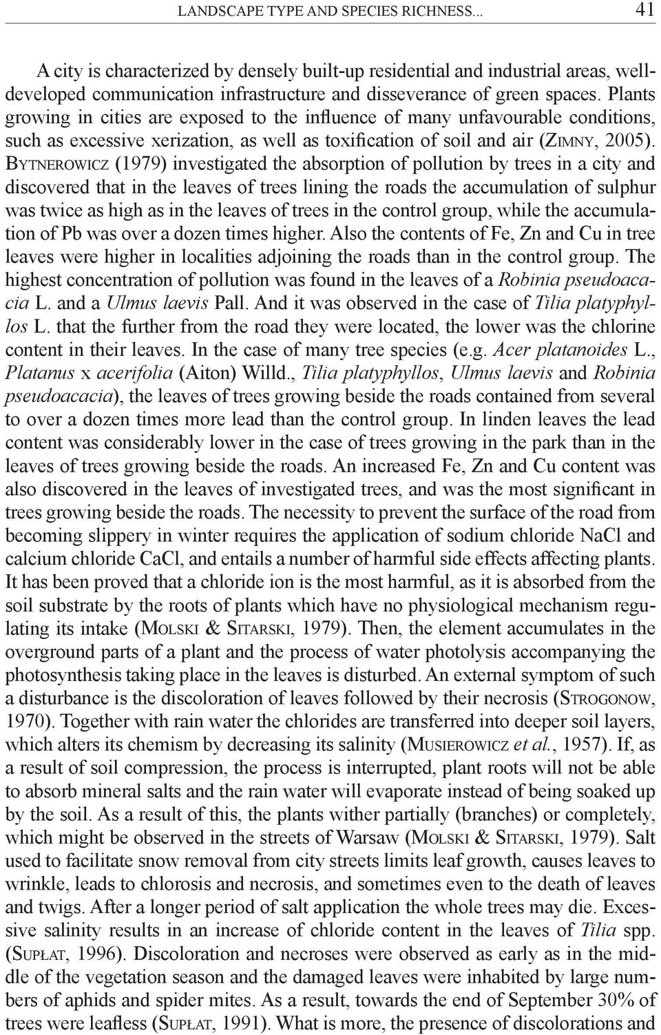 Bytnerowicz (1979) investigated the absorption of pollution by trees in a city and discovered that in the leaves of trees lining the roads the accumulation of sulphur was twice as high as in the