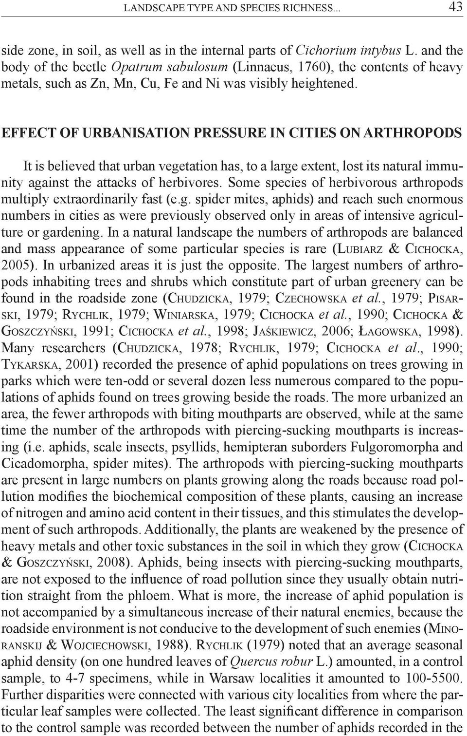 EFFECT OF URBANISATION PRESSURE IN CITIES ON ARTHROPODS It is believed that urban vegetation has, to a large extent, lost its natural immunity against the attacks of herbivores.