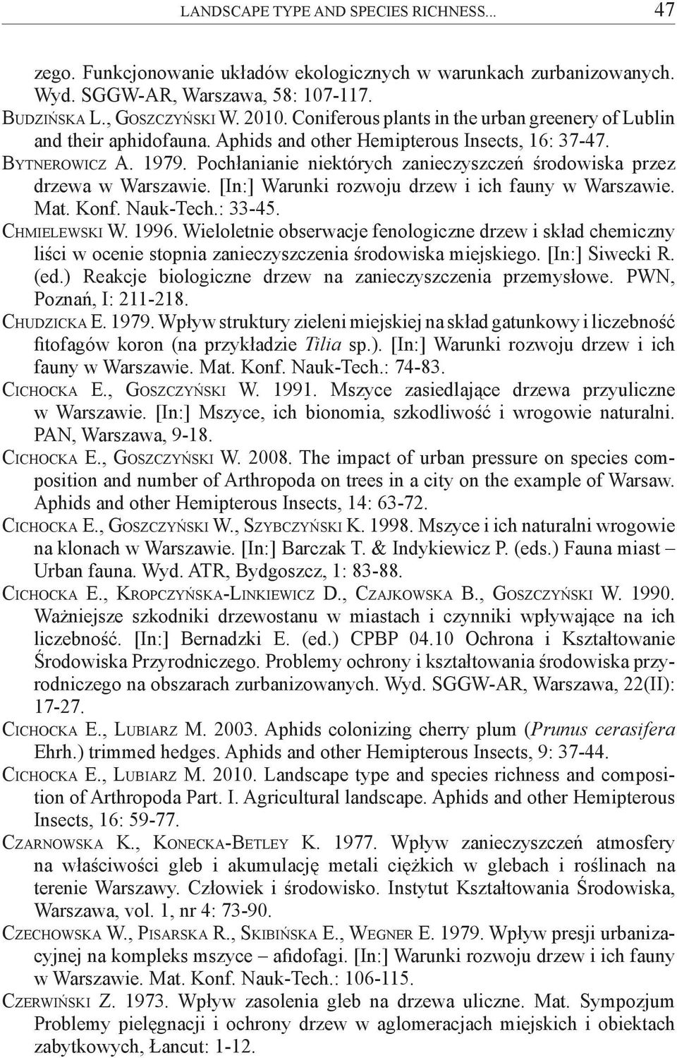 Pochłanianie niektórych zanieczyszczeń środowiska przez drzewa w Warszawie. [In:] Warunki rozwoju drzew i ich fauny w Warszawie. Mat. Konf. Nauk-Tech.: 33-45. Chmielewski W. 1996.