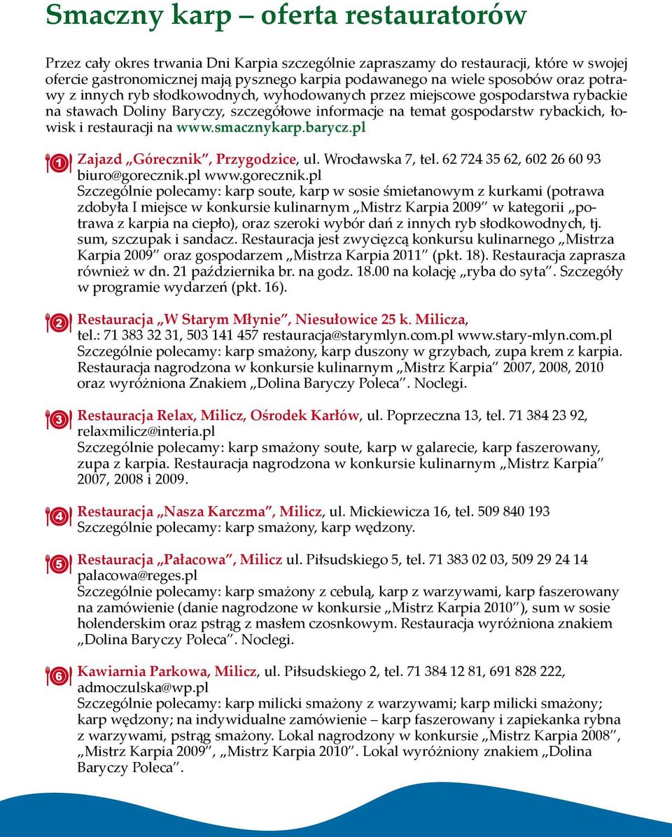 www.smacznykarp.barycz.pl 1 2 3 4 5 6 Zajazd Górecznik, Przygodzice, ul. Wrocławska 7, tel. 62 724 35 62, 602 26 60 93 biuro@gorecznik.
