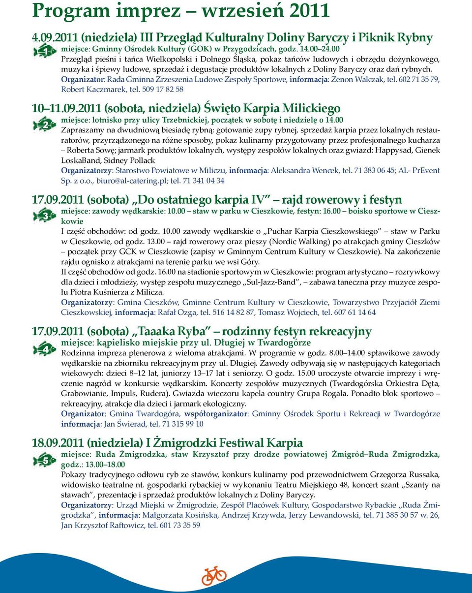 rybnych. Organizator: Rada Gminna Zrzeszenia Ludowe Zespoły Sportowe, informacja: Zenon Walczak, tel. 602 71 35 79, Robert Kaczmarek, tel. 509 