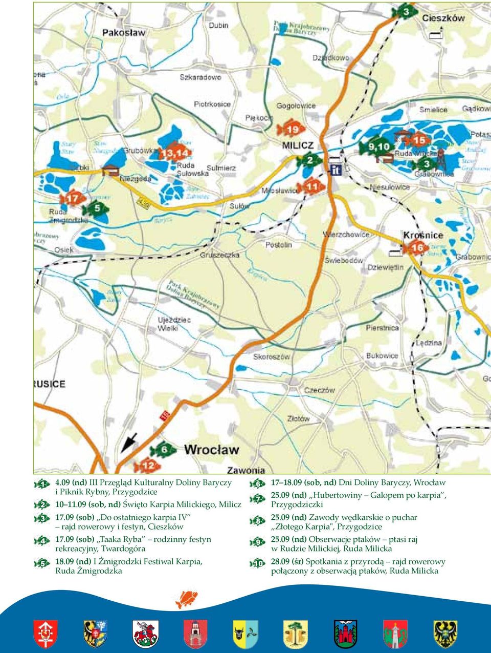 09 (nd) I Żmigrodzki Festiwal Karpia, Ruda Żmigrodzka 6 17 18.09 (sob, nd) Dni Doliny Baryczy, Wrocław 25.09 (nd) Hubertowiny Galopem po karpia, 7 Przygodziczki 25.