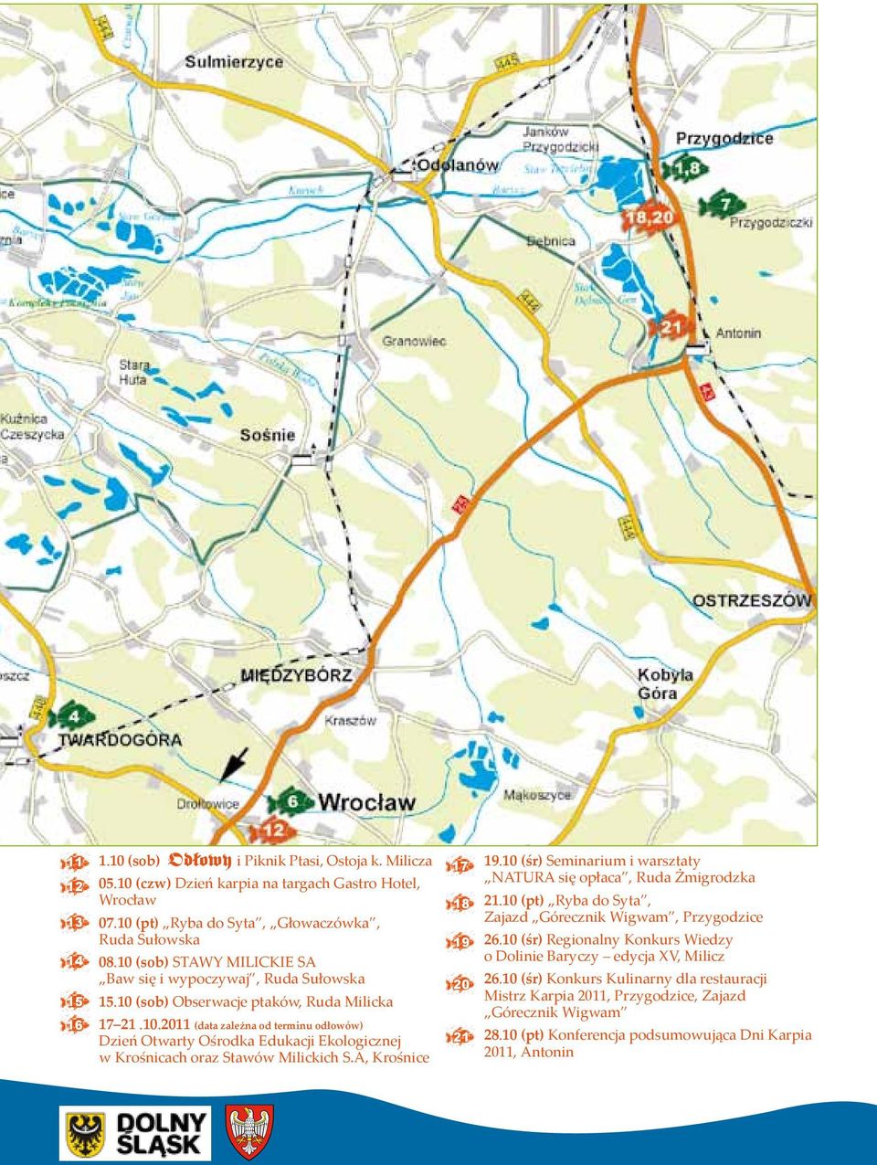 A, Krośnice 17 18 19 20 21 19.10 (śr) Seminarium i warsztaty NATURA się opłaca, Ruda Żmigrodzka 21.10 (pt) Ryba do Syta, Zajazd Górecznik Wigwam, Przygodzice 26.