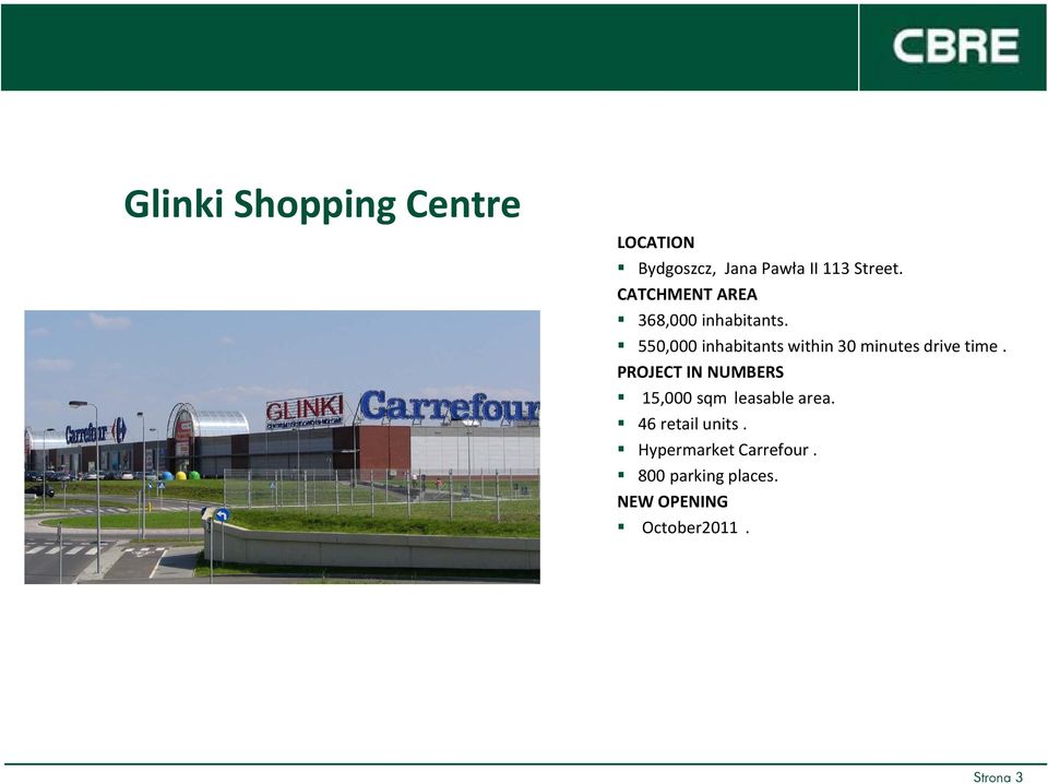 15,000 sqm leasable area. 46 retail units. Hypermarket Carrefour.