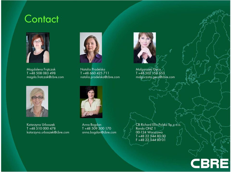 com Katarzyna Urbaszek T +48 510 000 478 katarzyna.urbaszek@cbre.com Anna Bogdan T +48 509 300 170 anna.bogdan@cbre.