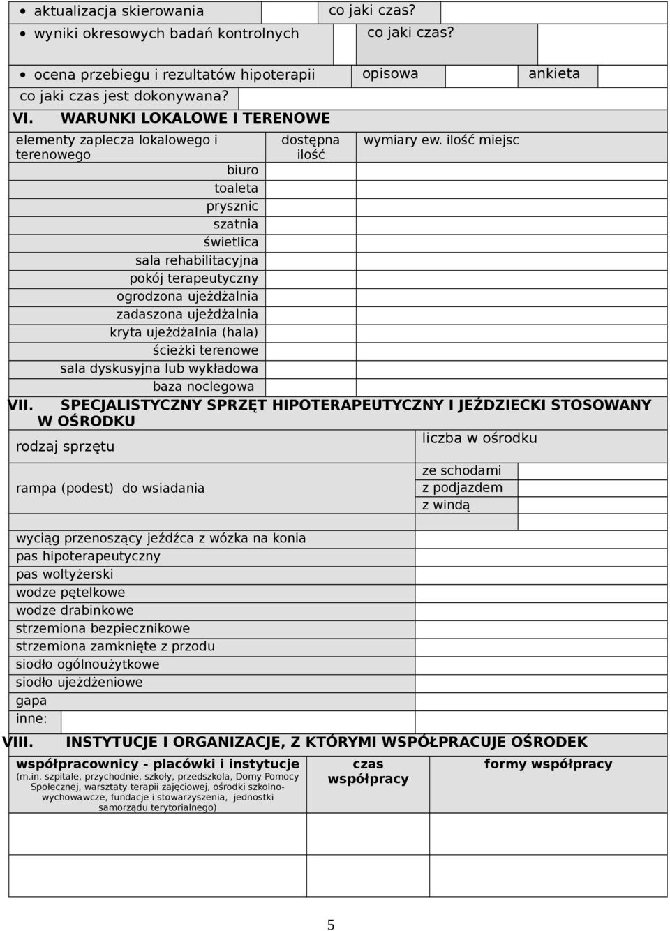 kryta ujeżdżalnia (hala) ścieżki terenowe sala dyskusyjna lub wykładowa baza noclegowa VII. W OŚRODKU dostępna ilość wymiary ew.