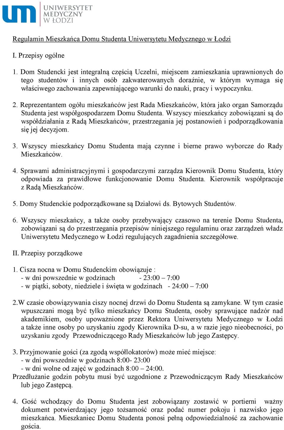 warunki do nauki, pracy i wypoczynku. 2. Reprezentantem ogółu mieszkańców jest Rada Mieszkańców, która jako organ Samorządu Studenta jest współgospodarzem Domu Studenta.