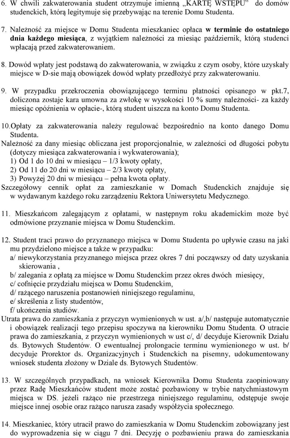 Dowód wpłaty jest podstawą do zakwaterowania, w związku z czym osoby, które uzyskały miejsce w D-sie mają obowiązek dowód wpłaty przedłożyć przy zakwaterowaniu. 9.