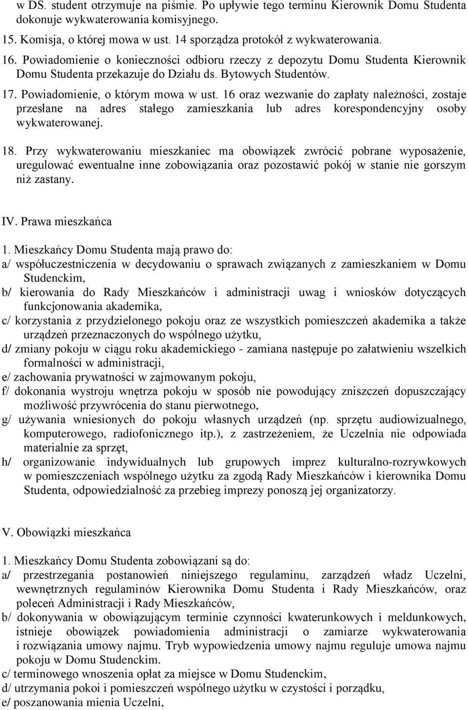16 oraz wezwanie do zapłaty należności, zostaje przesłane na adres stałego zamieszkania lub adres korespondencyjny osoby wykwaterowanej. 18.