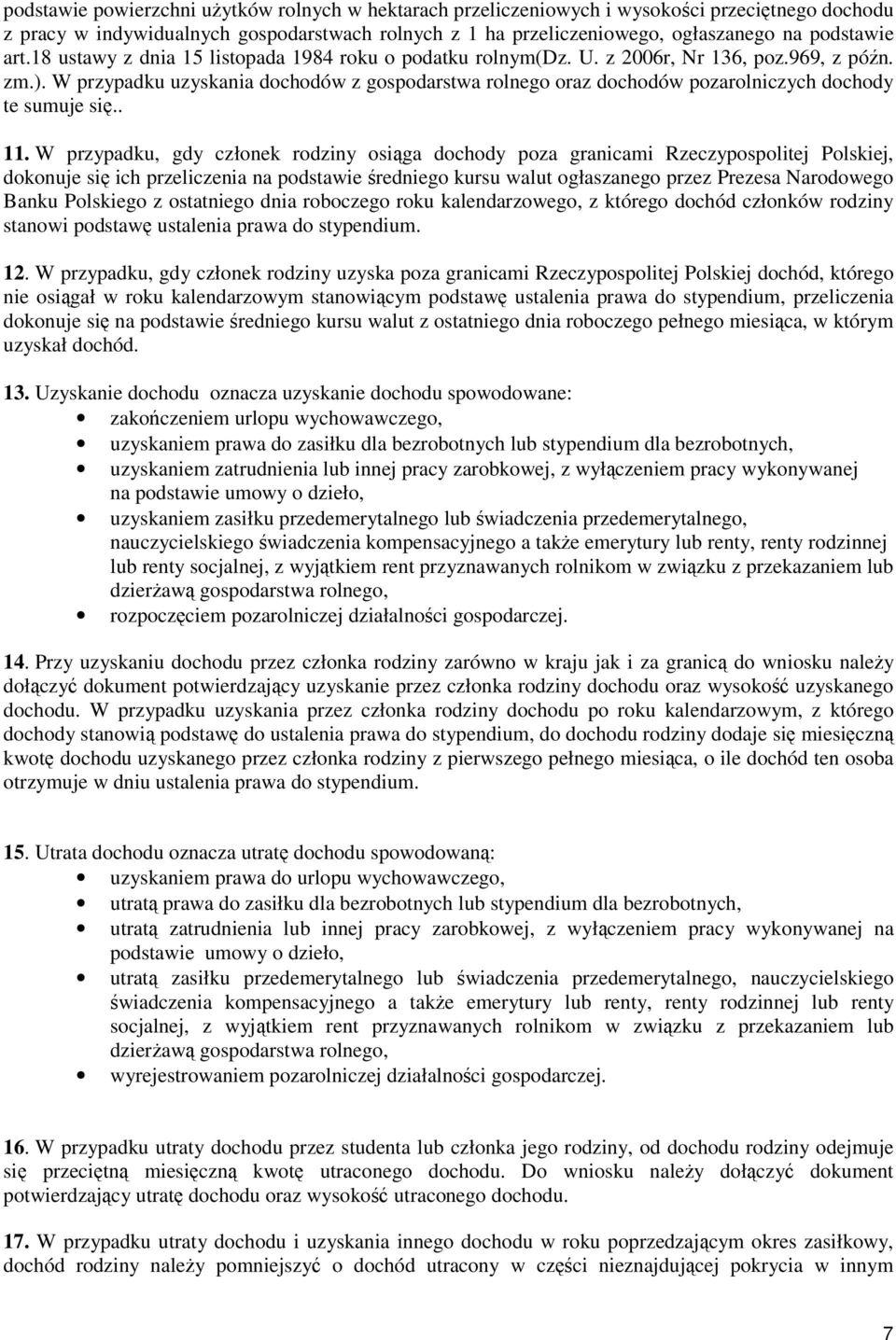 W przypadku uzyskania dochodów z gospodarstwa rolnego oraz dochodów pozarolniczych dochody te sumuje si.. 11.