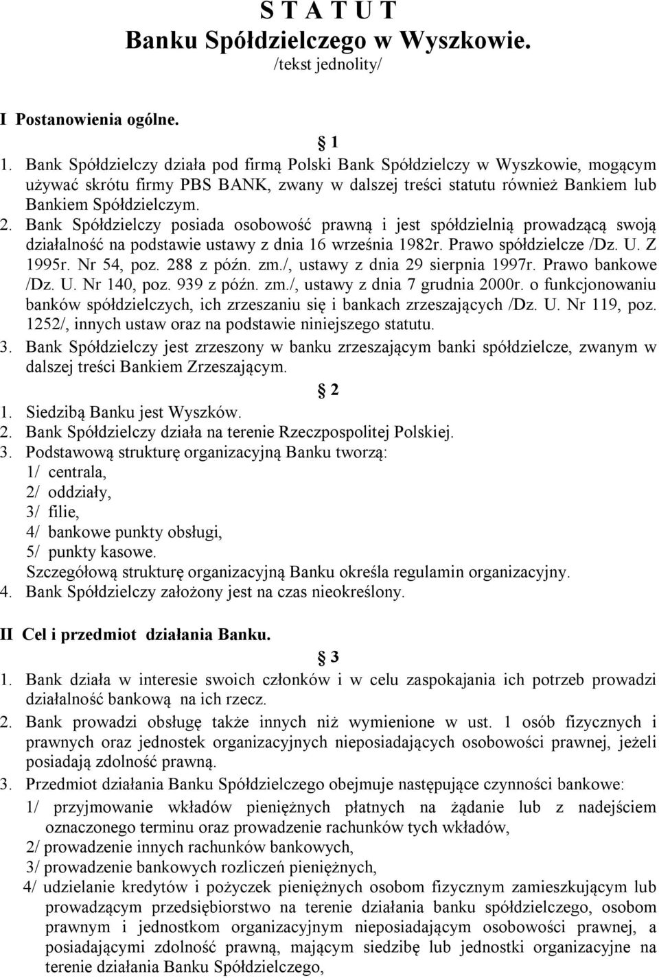 Bank Spółdzielczy posiada osobowość prawną i jest spółdzielnią prowadzącą swoją działalność na podstawie ustawy z dnia 16 września 1982r. Prawo spółdzielcze /Dz. U. Z 1995r. Nr 54, poz. 288 z późn.