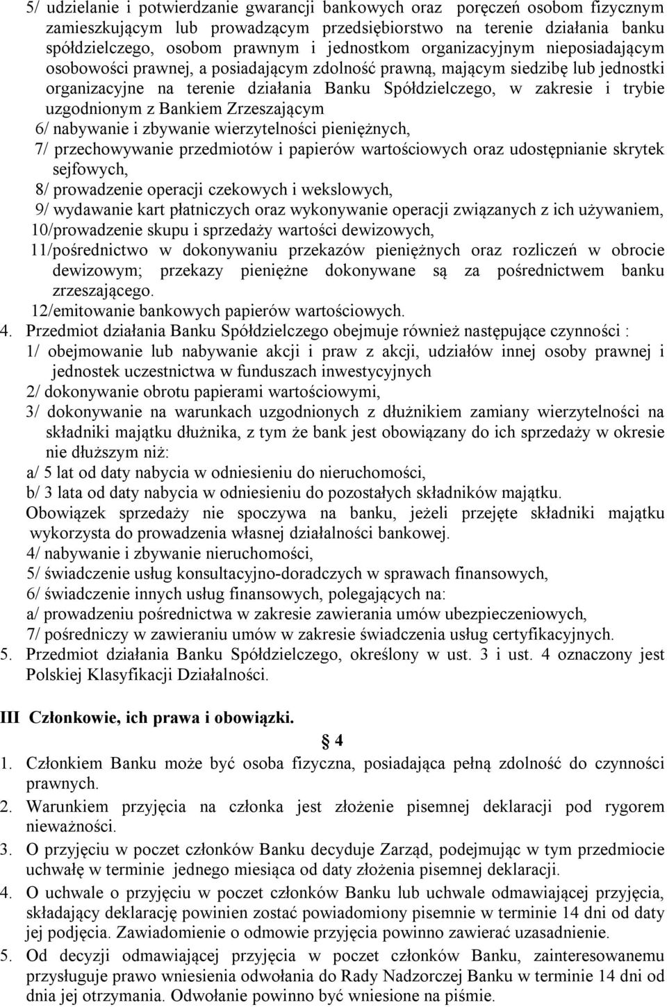 uzgodnionym z Bankiem Zrzeszającym 6/ nabywanie i zbywanie wierzytelności pieniężnych, 7/ przechowywanie przedmiotów i papierów wartościowych oraz udostępnianie skrytek sejfowych, 8/ prowadzenie