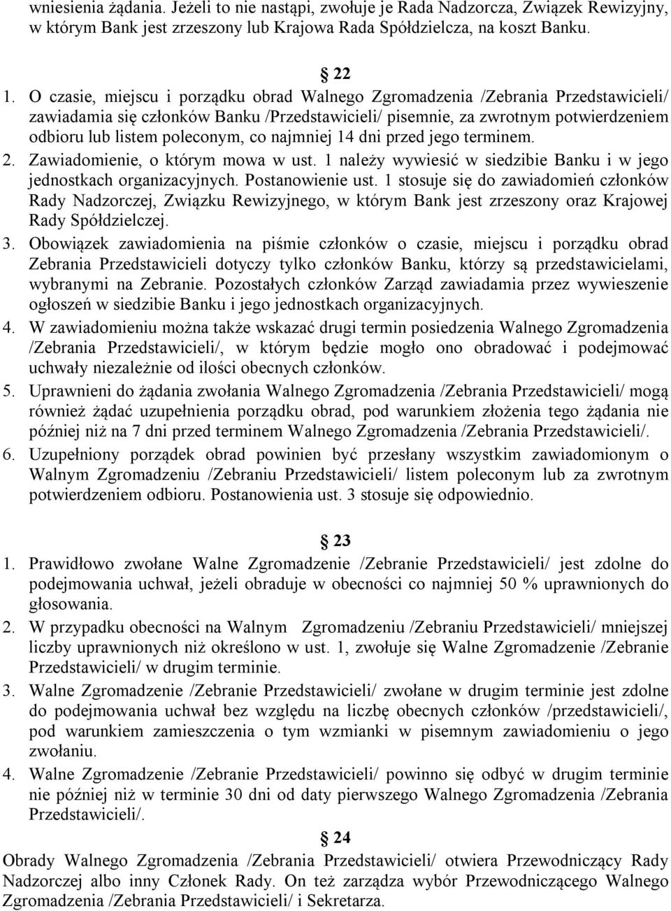 co najmniej 14 dni przed jego terminem. 2. Zawiadomienie, o którym mowa w ust. 1 należy wywiesić w siedzibie Banku i w jego jednostkach organizacyjnych. Postanowienie ust.