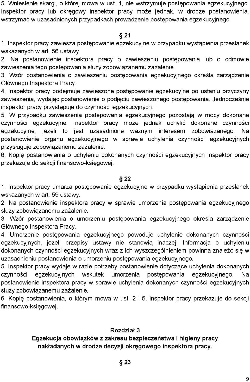 Inspektor pracy zawiesza postępowanie egzekucyjne w przypadku wystąpienia przesłanek wskazanych w art. 56 ustawy. 2.