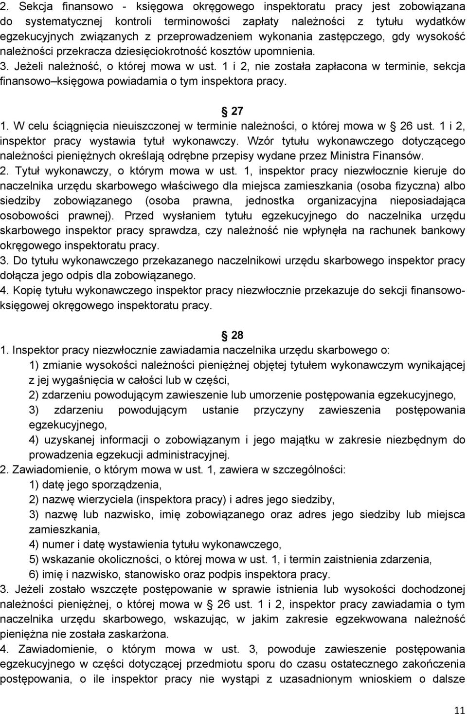 1 i 2, nie została zapłacona w terminie, sekcja finansowo księgowa powiadamia o tym inspektora pracy. 27 1. W celu ściągnięcia nieuiszczonej w terminie należności, o której mowa w 26 ust.