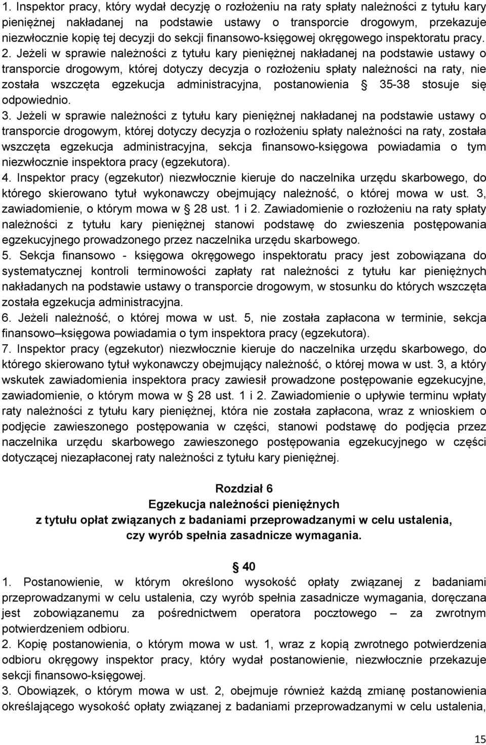 Jeżeli w sprawie należności z tytułu kary pieniężnej nakładanej na podstawie ustawy o transporcie drogowym, której dotyczy decyzja o rozłożeniu spłaty należności na raty, nie została wszczęta