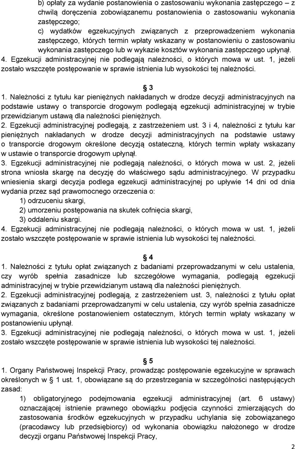 Egzekucji administracyjnej nie podlegają należności, o których mowa w ust. 1, jeżeli zostało wszczęte postępowanie w sprawie istnienia lub wysokości tej należności. 3 1.