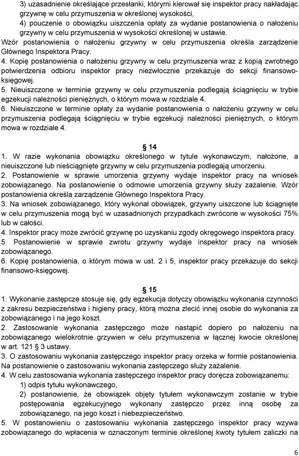 Kopię postanowienia o nałożeniu grzywny w celu przymuszenia wraz z kopią zwrotnego potwierdzenia odbioru inspektor pracy niezwłocznie przekazuje do sekcji finansowoksięgowej. 5.