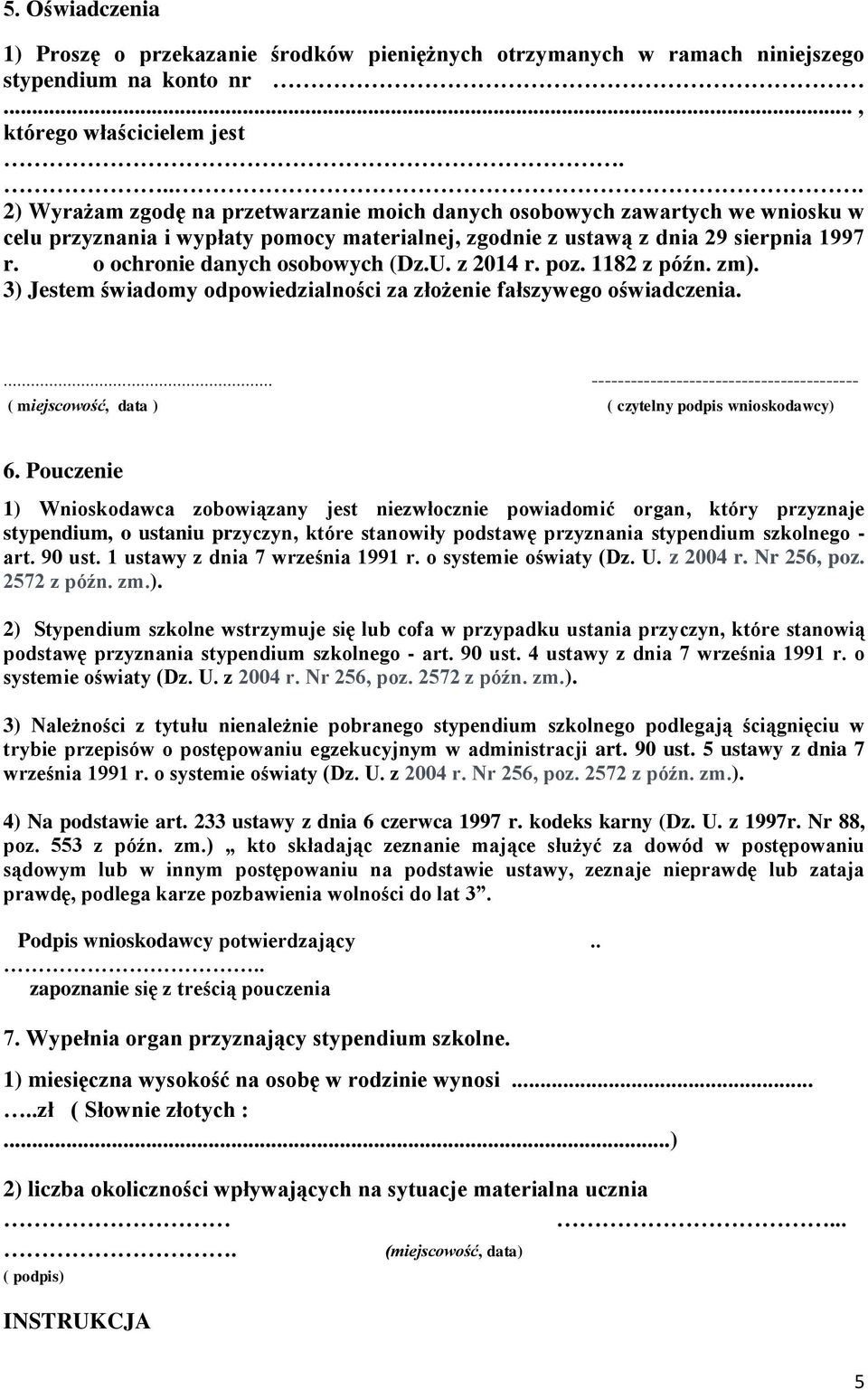 o ochronie danych osobowych (Dz.U. z 2014 r. poz. 1182 z późn. zm). 3) Jestem świadomy odpowiedzialności za złożenie fałszywego oświadczenia.