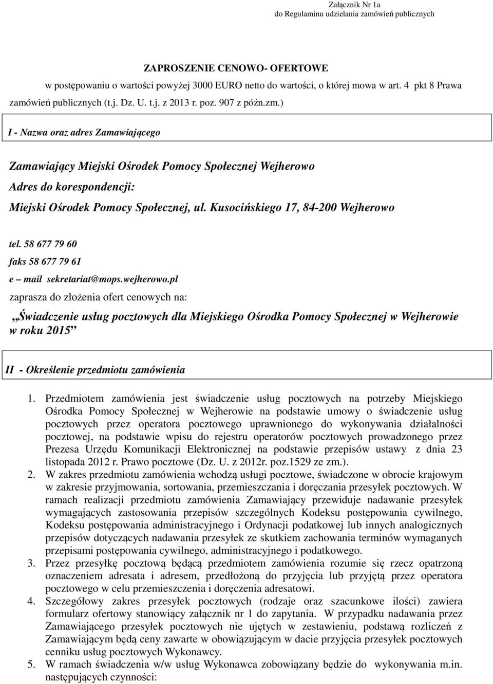 ) I - Nazwa oraz adres Zamawiającego Zamawiający Miejski Ośrodek Pomocy Społecznej Wejherowo Adres do korespondencji: Miejski Ośrodek Pomocy Społecznej, ul. Kusocińskiego 17, 84-200 Wejherowo tel.