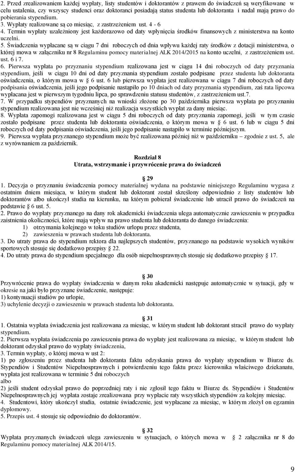 Termin wypłaty uzależniony jest każdorazowo od daty wpłynięcia środków finansowych z ministerstwa na konto uczelni. 5.