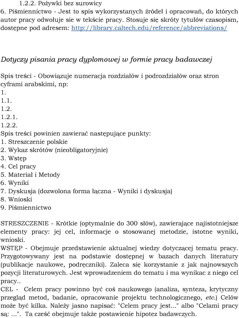 edu/reference/abbreviations/ Dotyczy pisania pracy dyplomowej w formie pracy badawczej Spis treści - Obowiązuje numeracja rozdziałów i podrozdziałów oraz stron cyframi arabskimi, np: 1. 1.1. 1.2.