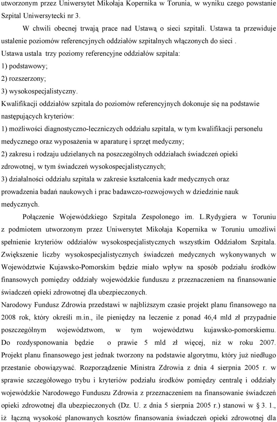 Ustawa ustala trzy poziomy referencyjne oddziałów szpitala: 1) podstawowy; 2) rozszerzony; 3) wysokospecjalistyczny.