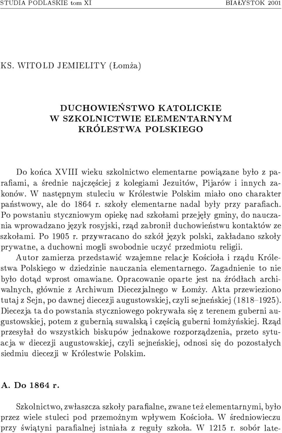 kolegiami Jezuitów, Pijarów i innych zakonów. W następnym stuleciu w Królestwie Polskim miało ono charakter państwowy, ale do 1864 r. szkoły elementarne nadal były przy parafiach.
