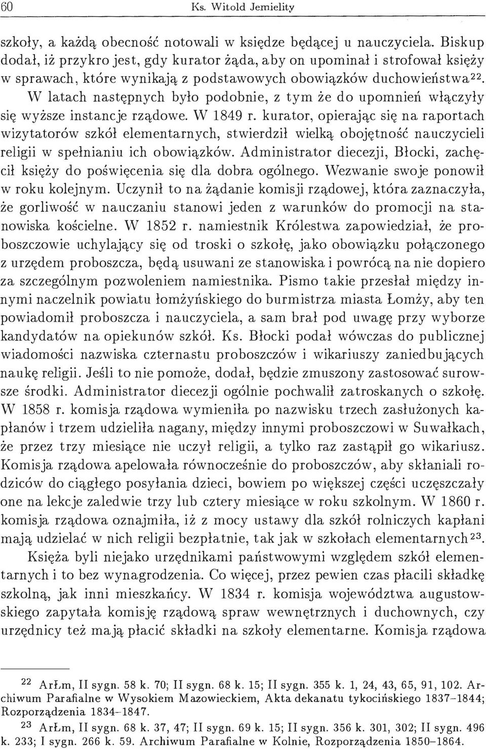 W latach następnych było podobnie, z tym że do upomnień włączyły się wyższe instancje rządowe. W 1849 r.
