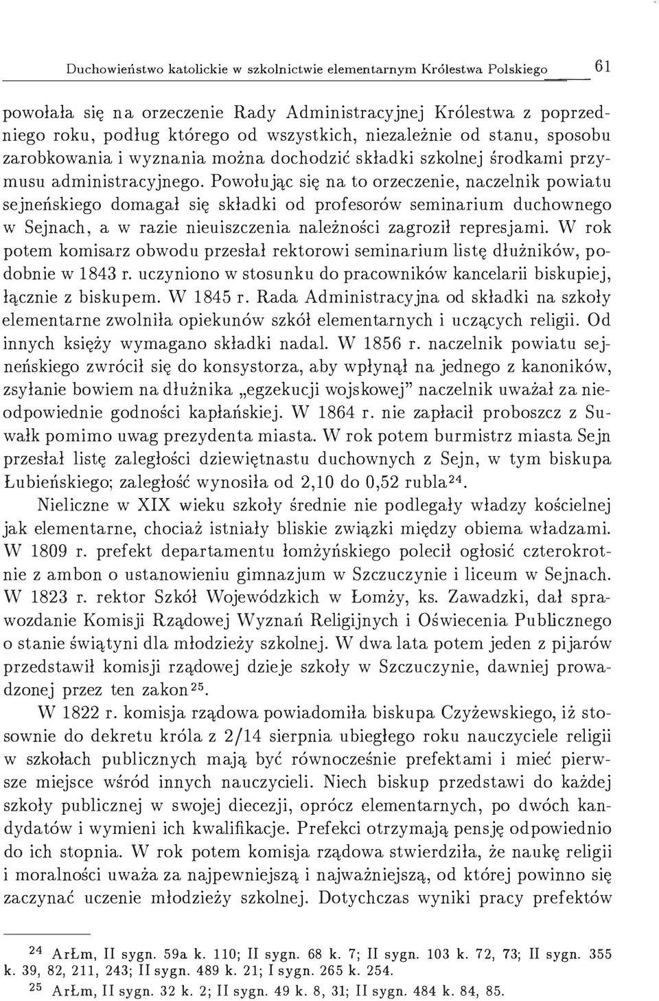 Powołując się na to orzeczenie, naczelnik powiatu sejneńskiego domagał się składki od profesorów seminarium duchownego w Sejnach, a w razie nieuiszczenia należności zagroził represjami.