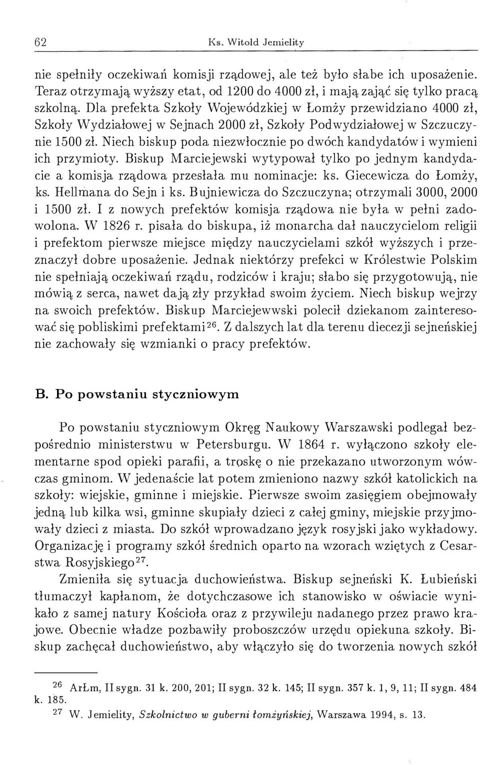 Niech biskup poda niezwłocznie po dwóch kandydatów i wymieni ich przymioty. Biskup Marciejewski wytypowal tylko po jednym kandydacie a komisja rządowa przesłała mu nominacje: ks.