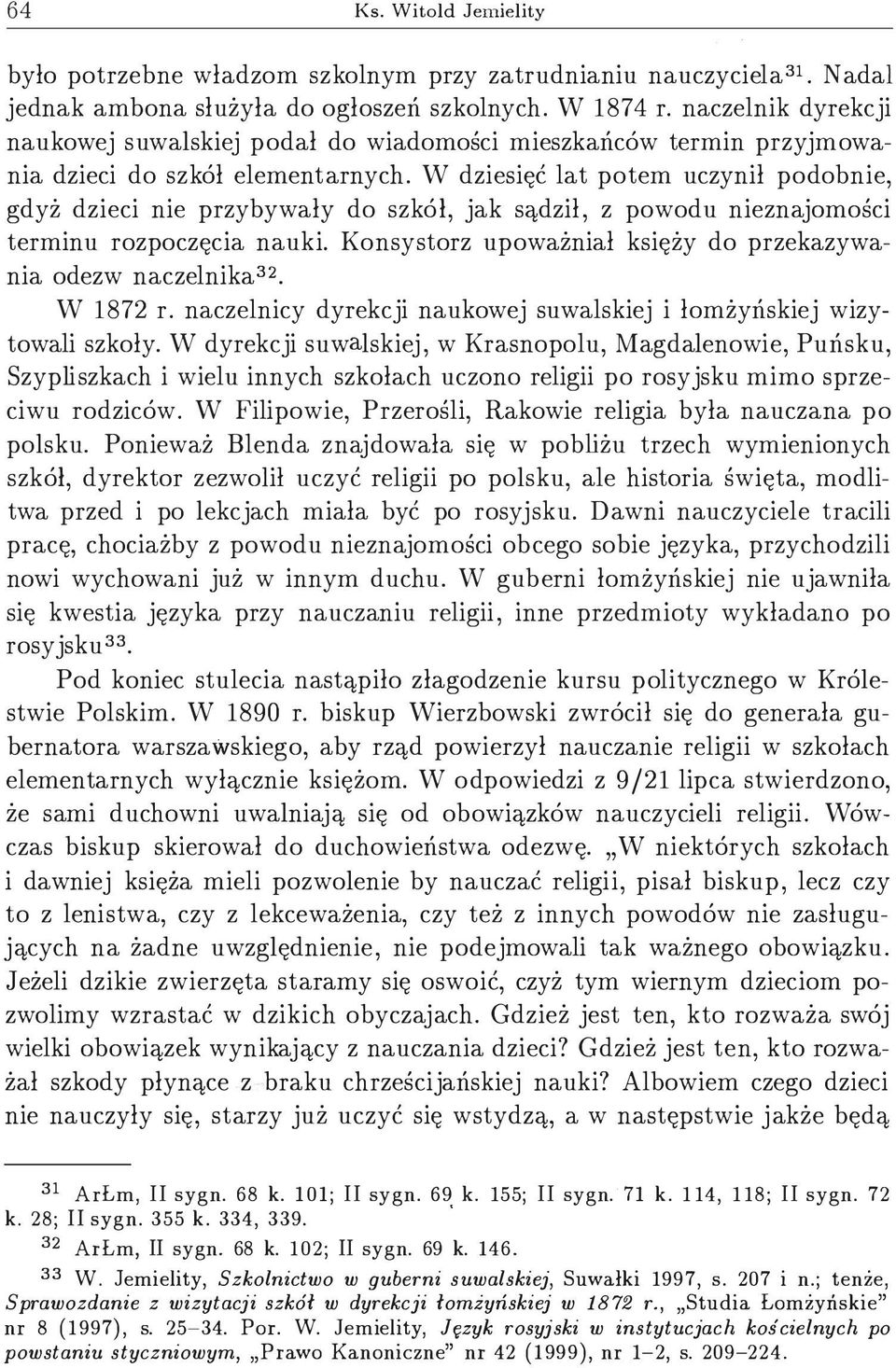 W dziesięć lat potem uczynił podobnie, gdyż dzieci nie przybywały do szkól, jak sądził, z powodu nieznajomości terminu rozpoczęcia nauki.