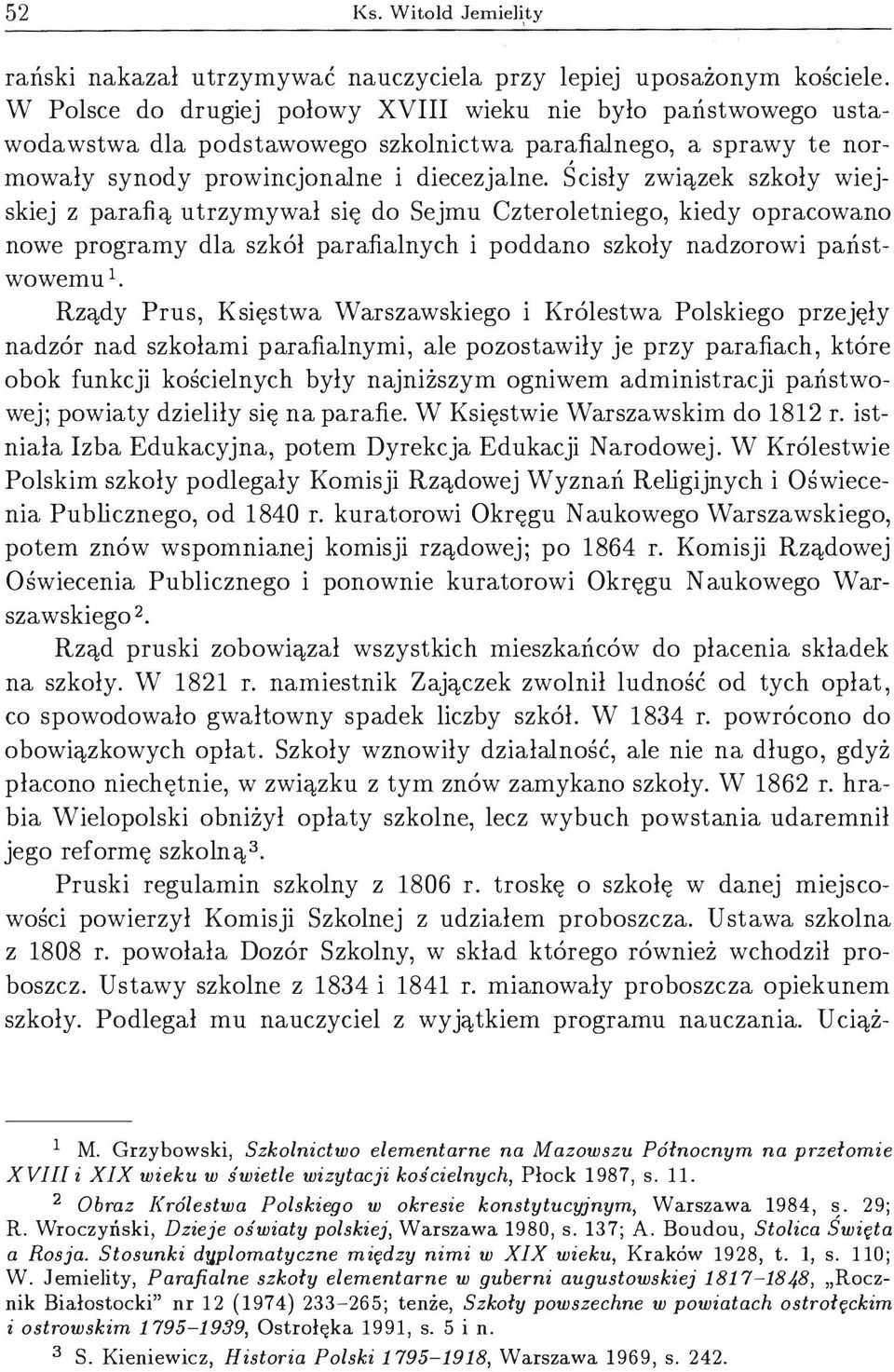 Ścisły związek szkoły wiejskiej z parafią utrzymywał się do Sejmu Czteroletniego, kiedy opracowano nowe programy dla szkól parafialnych i poddano szkoły nadzorowi państwowemu 1.