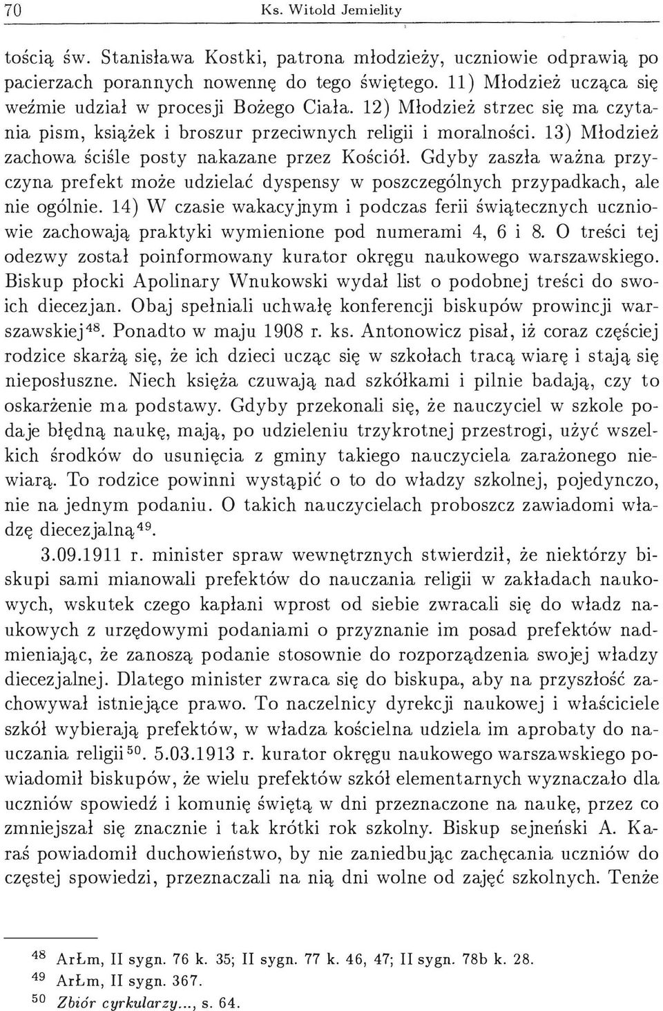 13) Młodzież zachowa ściśle posty nakazane przez Kościół. Gdyby zaszła ważna przyczyna prefekt może udzielać dyspensy w poszczególnych przypadkach, ale nie ogólnie.