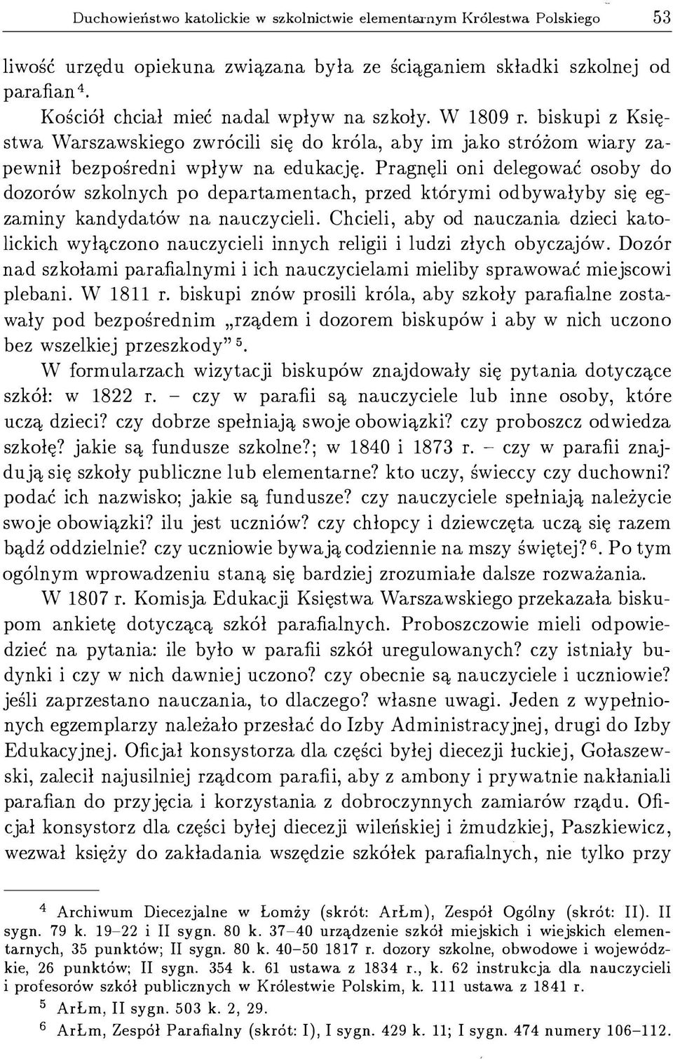 Pragnęli oni delegować osoby do dozorów szkolnych po departamentach, przed którymi odbywałyby się egzaminy kandydatów na nauczycieli.