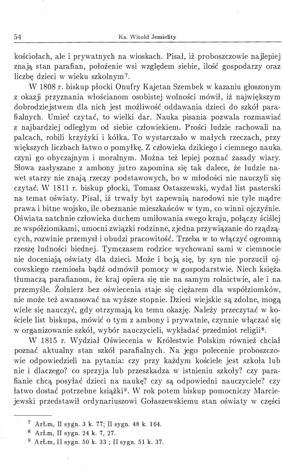biskup płocki Onufry Kajetan Szembek w kazaniu głoszonym z okazji przyznania włościanom osobistej wolności mówił, iż największym dobrodziejstwem dla nich jest możliwość oddawania dzieci do szkól