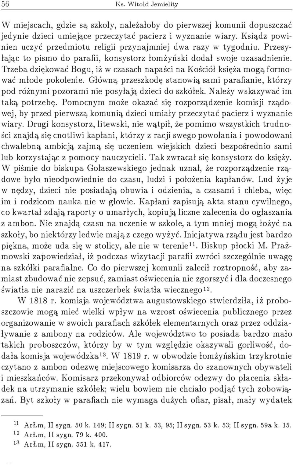 Trzeba dziękować Bogu, iż w czasach napaści na Kościół księża mogą formować młode pokolenie. Główną przeszkodę stanowią sami parafianie, którzy pod różnymi pozorami nie posyłają dzieci do szkółek.