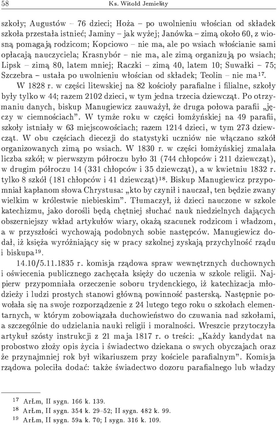 Kopciowo - nie ma, ale po wsiach włościanie sami opłacają nauczyciela; Krasnybór - nie ma, ale zimą organizują po wsiach; Lipsk - zimą 80, latem mniej ; Raczki - zimą 40, latem 10; Suwalki - 75;