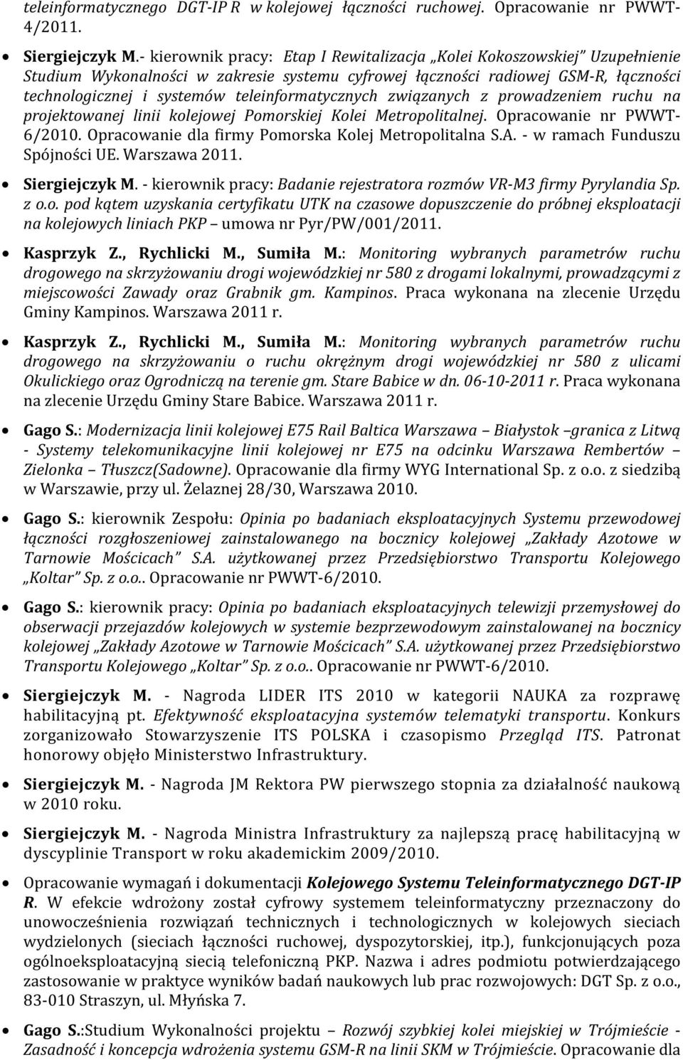 teleinformatycznych związanych z prowadzeniem ruchu na projektowanej linii kolejowej Pomorskiej Kolei Metropolitalnej. Opracowanie nr PWWT- 6/2010.
