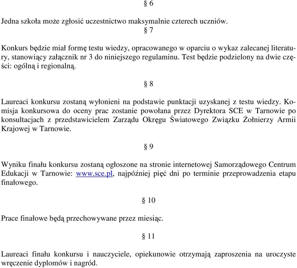 Test będzie podzielony na dwie części: ogólną i regionalną. 8 Laureaci konkursu zostaną wyłonieni na podstawie punktacji uzyskanej z testu wiedzy.