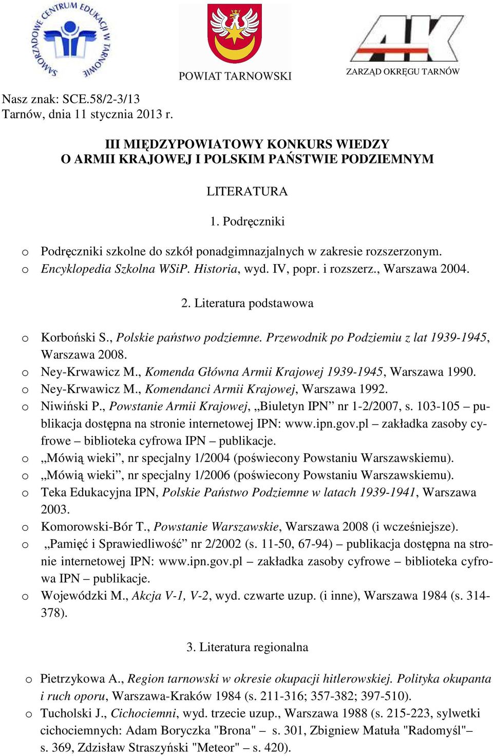 , Komenda Główna Armii Krajowej 1939-1945, Warszawa 1990. o Ney-Krwawicz M., Komendanci Armii Krajowej, Warszawa 1992. o Niwiński P., Powstanie Armii Krajowej, Biuletyn IPN nr 1-2/2007, s.