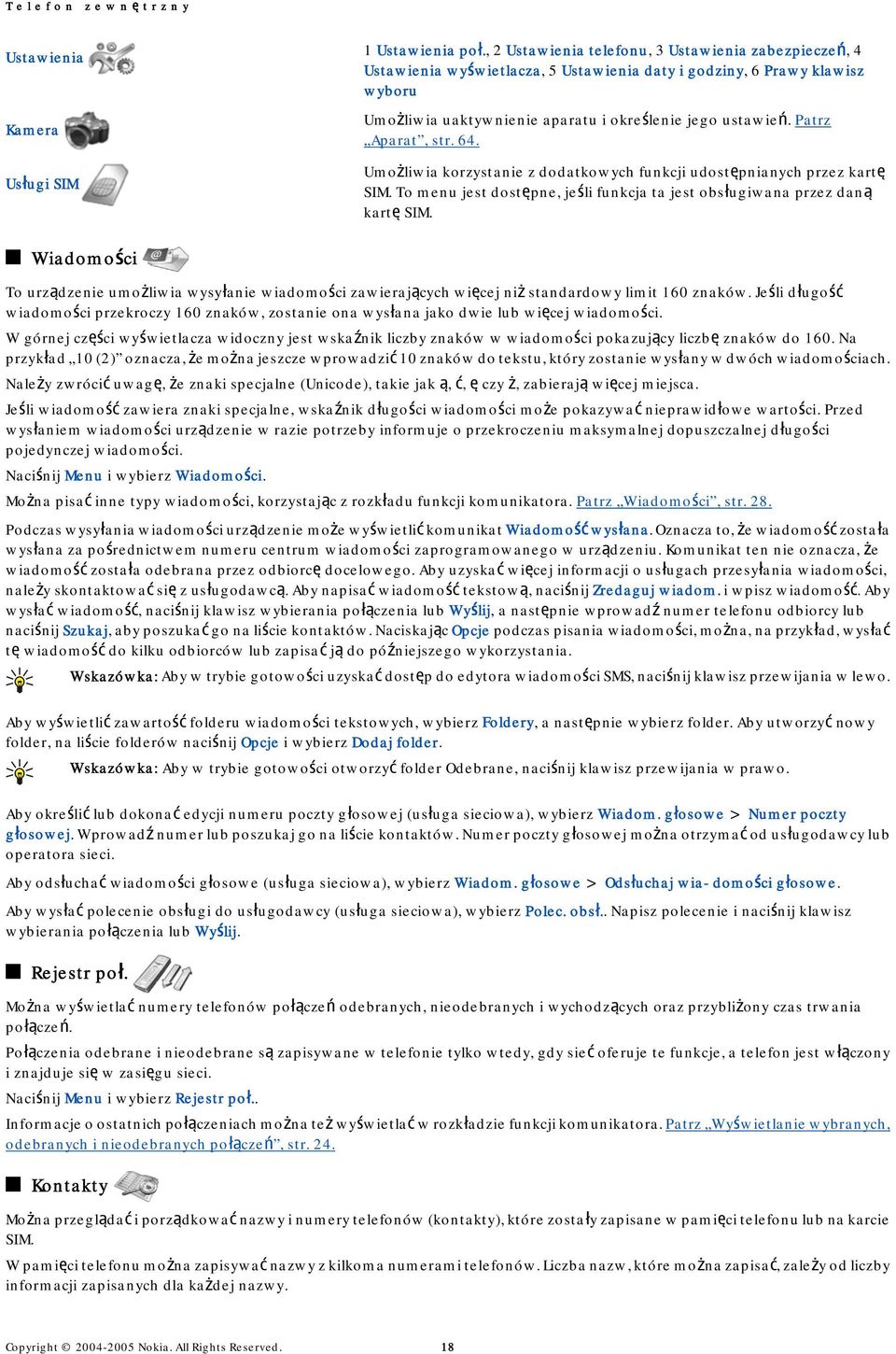 Patrz Aparat, str. 64. Umożliwia korzystanie z dodatkowych funkcji udostępnianych przez kartę SIM. To menu jest dostępne, jeśli funkcja ta jest obsługiwana przez daną kartę SIM.