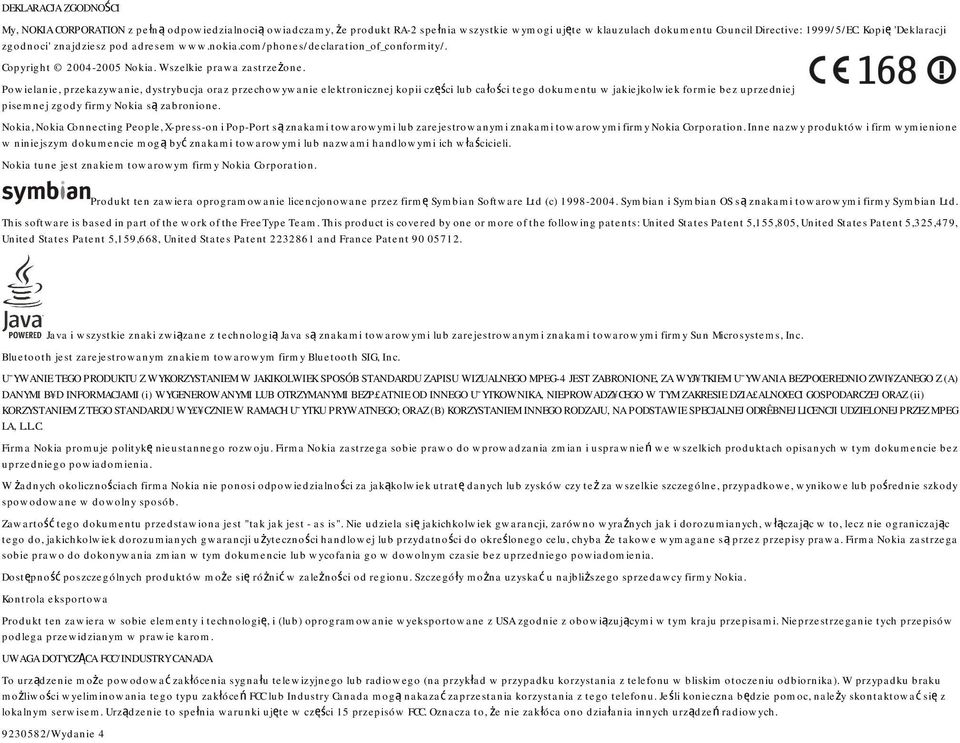 Powielanie, przekazywanie, dystrybucja oraz przechowywanie elektronicznej kopii części lub całości tego dokumentu w jakiejkolwiek formie bez uprzedniej pisemnej zgody firmy Nokia są zabronione.