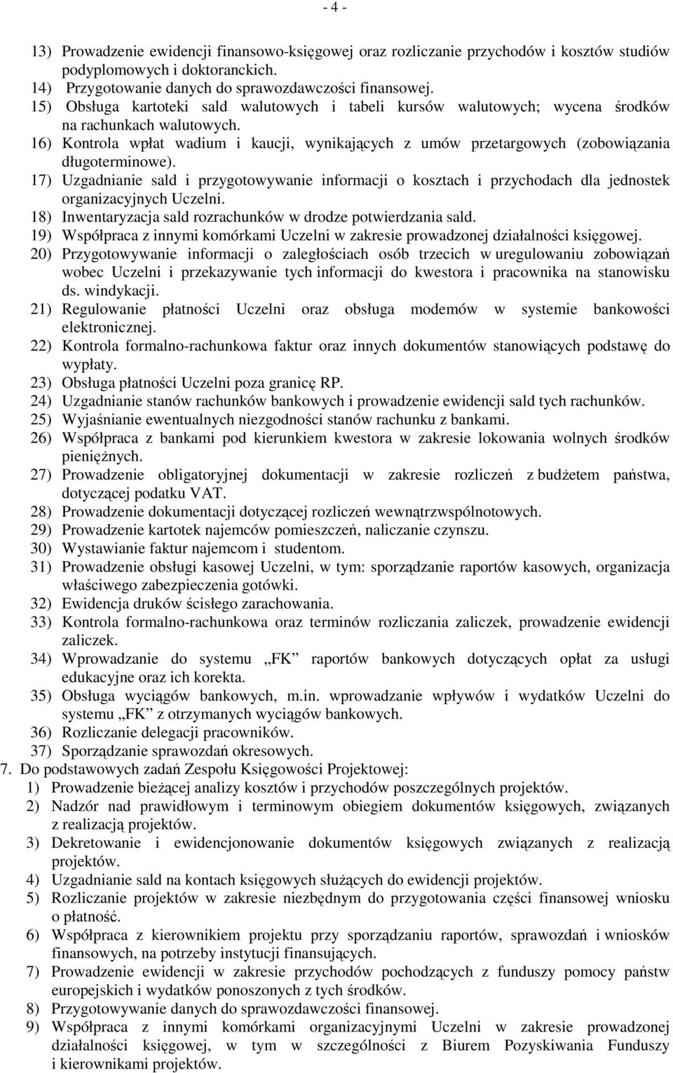 16) Kontrola wpłat wadium i kaucji, wynikających z umów przetargowych (zobowiązania długoterminowe).