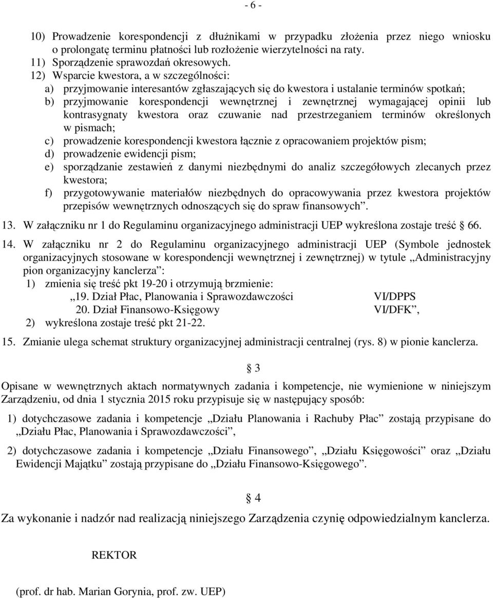 opinii lub kontrasygnaty kwestora oraz czuwanie nad przestrzeganiem terminów określonych w pismach; c) prowadzenie korespondencji kwestora łącznie z opracowaniem projektów pism; d) prowadzenie