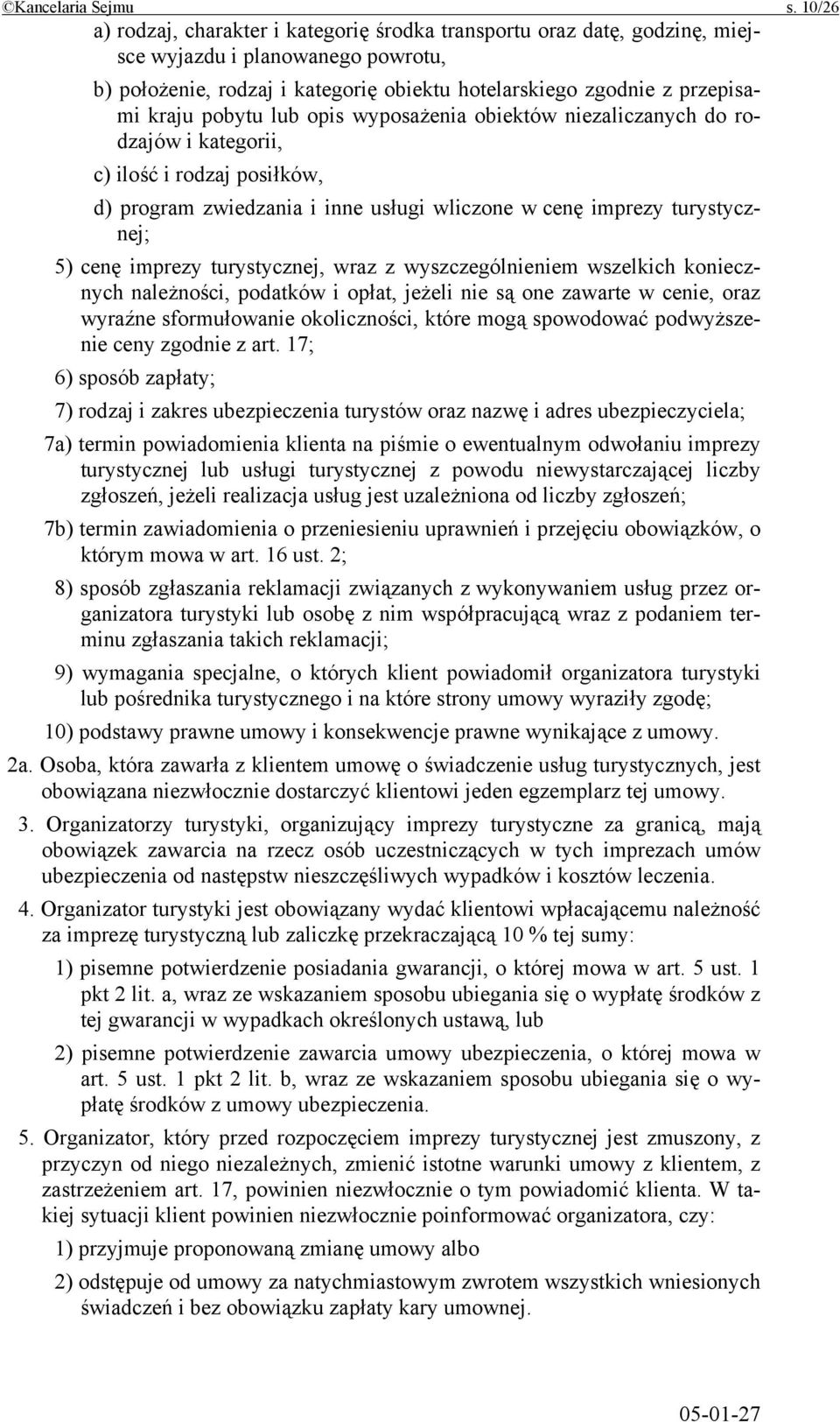 pobytu lub opis wyposażenia obiektów niezaliczanych do rodzajów i kategorii, c) ilość i rodzaj posiłków, d) program zwiedzania i inne usługi wliczone w cenę imprezy turystycznej; 5) cenę imprezy