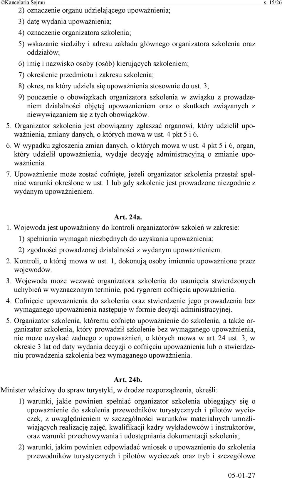 oddziałów; 6) imię i nazwisko osoby (osób) kierujących szkoleniem; 7) określenie przedmiotu i zakresu szkolenia; 8) okres, na który udziela się upoważnienia stosownie do ust.