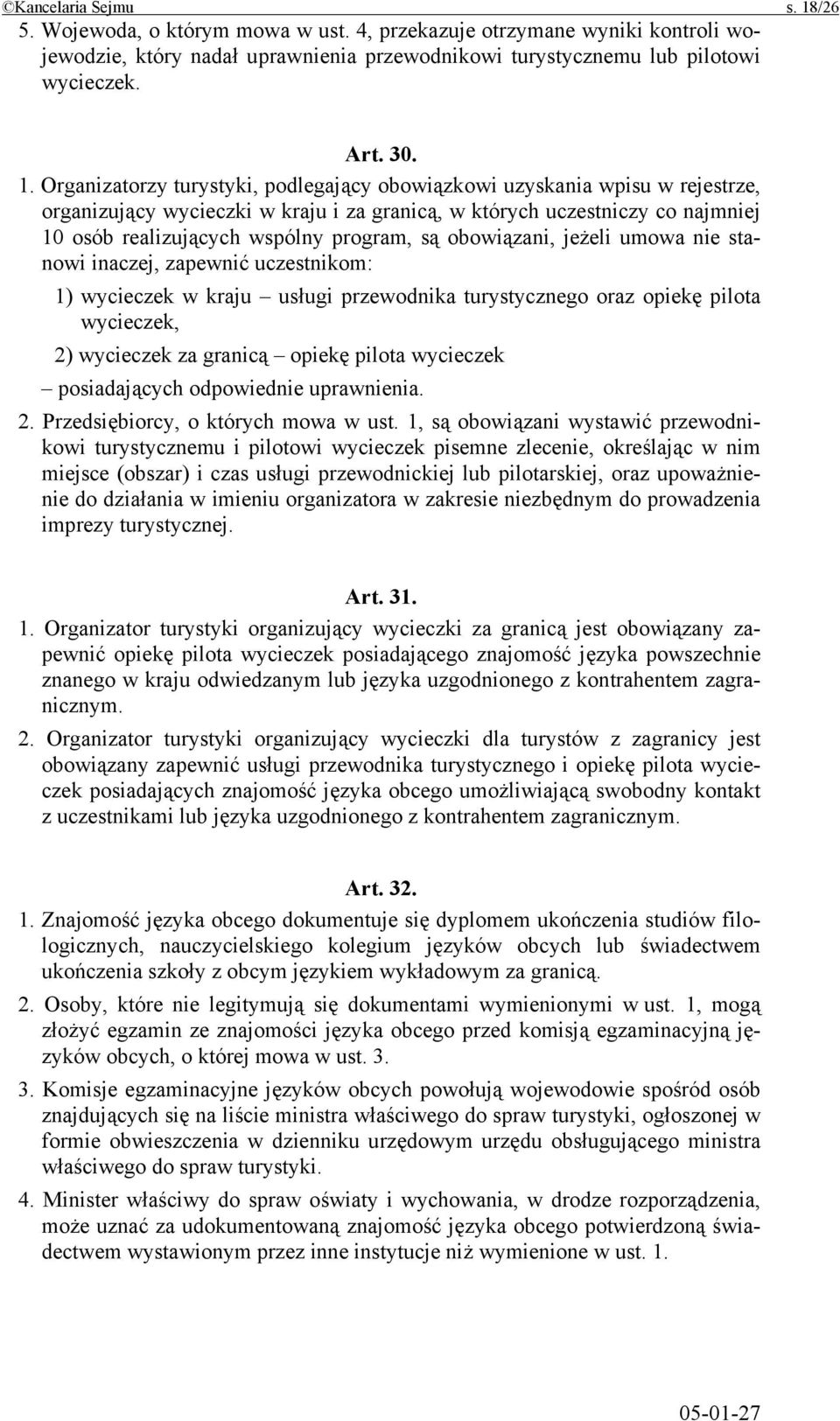 Organizatorzy turystyki, podlegający obowiązkowi uzyskania wpisu w rejestrze, organizujący wycieczki w kraju i za granicą, w których uczestniczy co najmniej 10 osób realizujących wspólny program, są