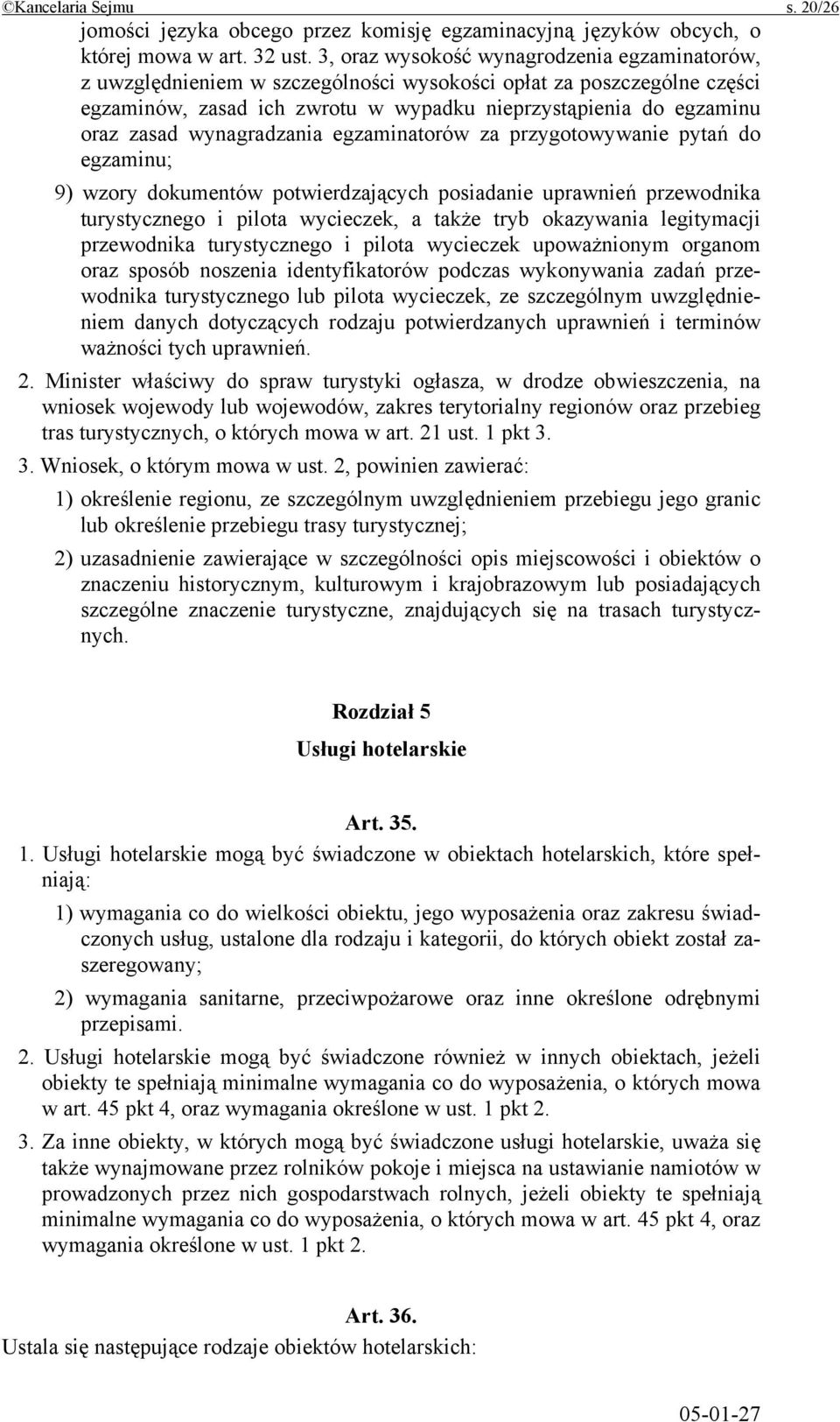 wynagradzania egzaminatorów za przygotowywanie pytań do egzaminu; 9) wzory dokumentów potwierdzających posiadanie uprawnień przewodnika turystycznego i pilota wycieczek, a także tryb okazywania
